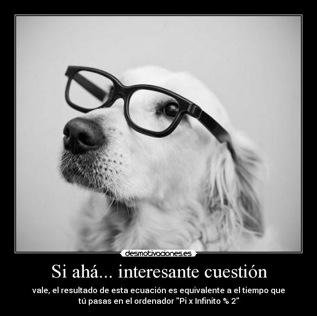 Si ahá... interesante cuestión -