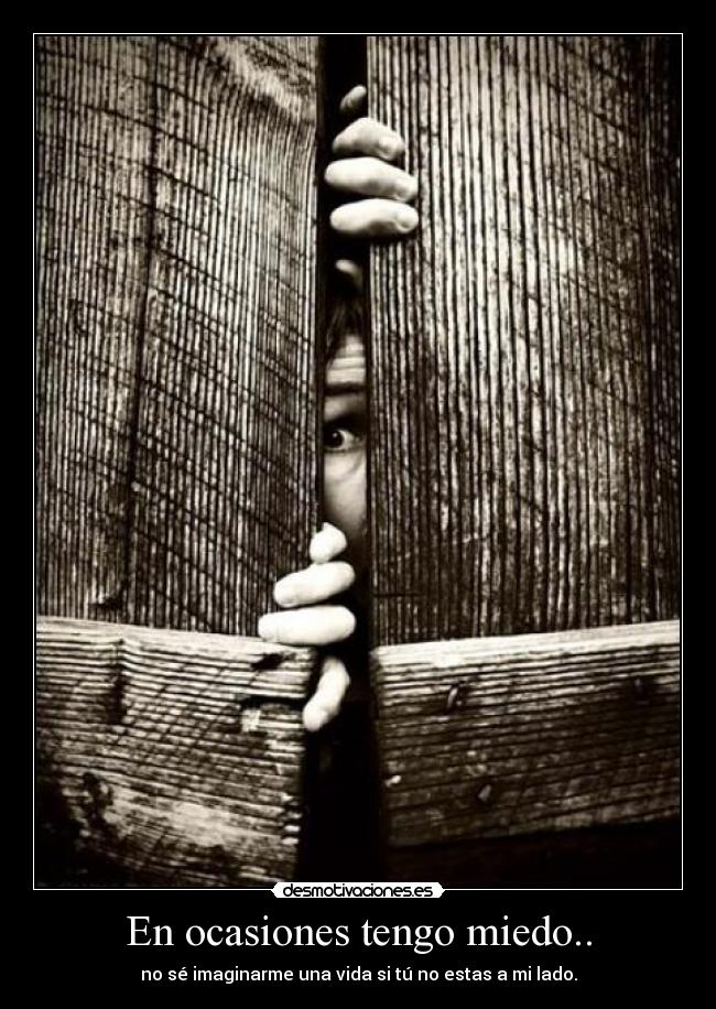 En ocasiones tengo miedo.. -