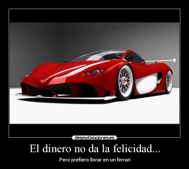 El dinero no da la felicidad... - 