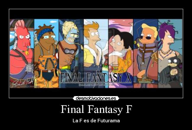 carteles futuramafinal fantasyzoidbergbenderfry desmotivaciones