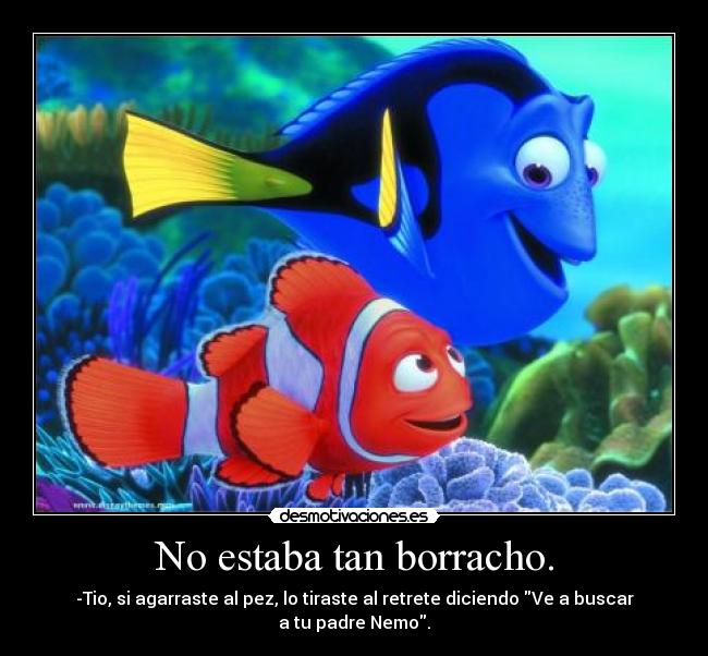 No estaba tan borracho. -