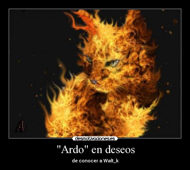 Ardo en deseos - de conocer a Walt_k