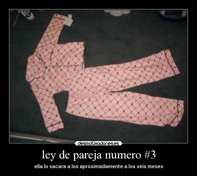 ley de pareja numero #3 - ella lo sacara a los aproximadamente a los seis meses