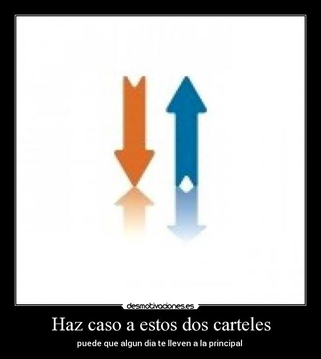 Haz caso a estos dos carteles - puede que algun dia te lleven a la principal 
