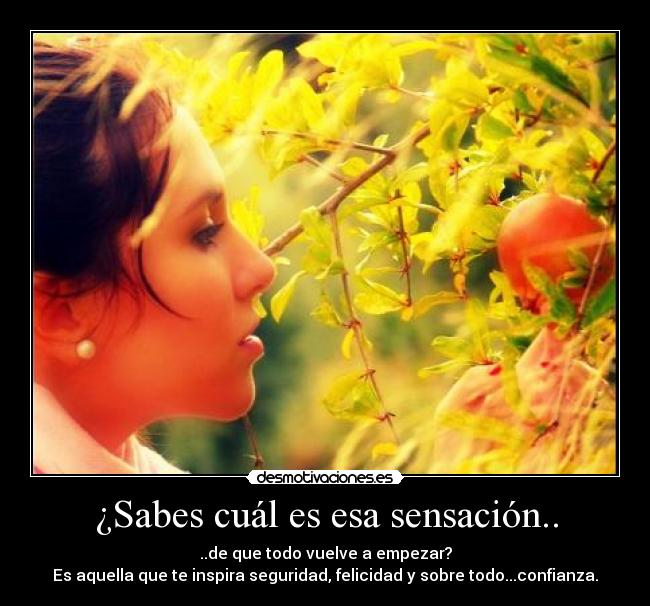 ¿Sabes cuál es esa sensación.. -