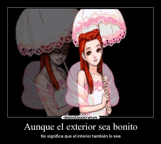 Aunque el exterior sea bonito - No significa que el interior también lo sea