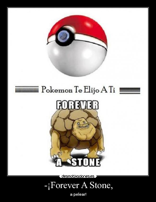 -¡Forever A Stone, - a pelear!