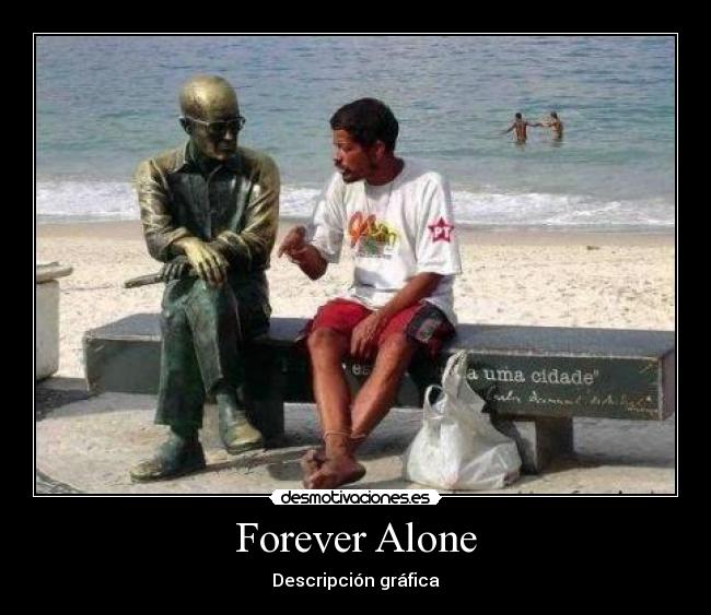 Forever Alone - Descripción gráfica