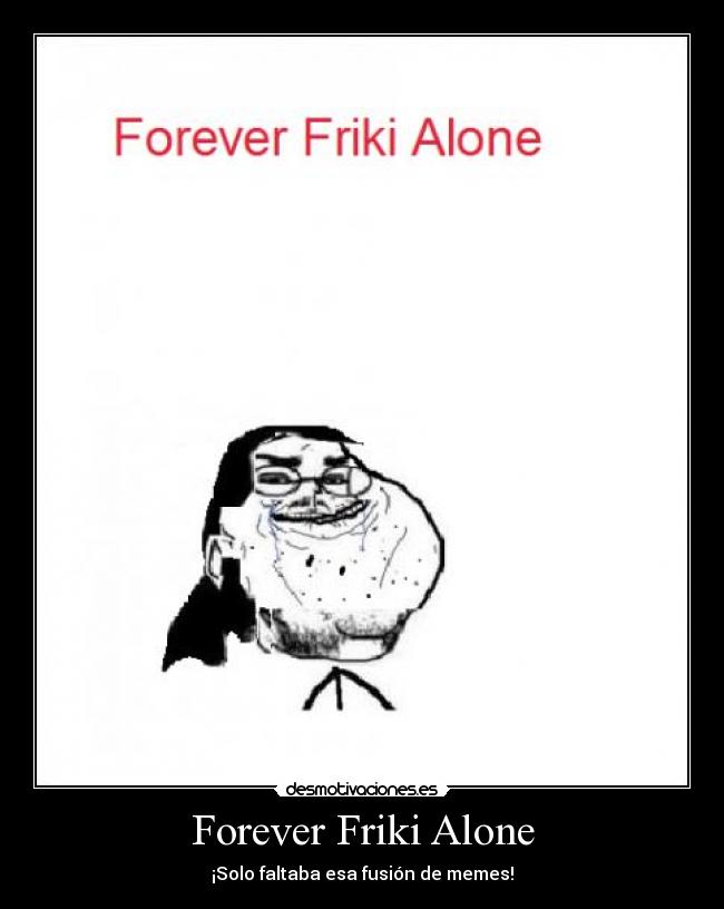 Forever Friki Alone -