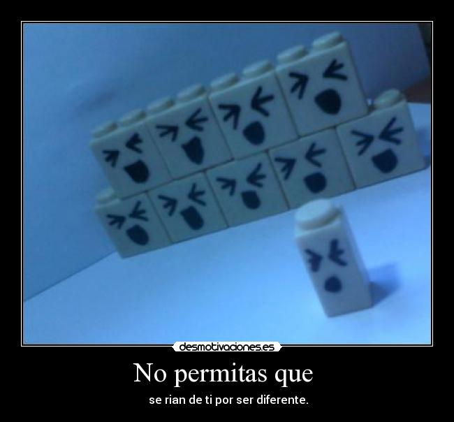 No permitas que - se rian de ti por ser diferente.