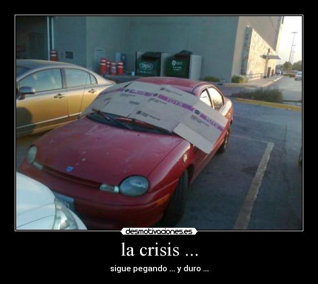 la crisis ... - sigue pegando ... y duro ...
