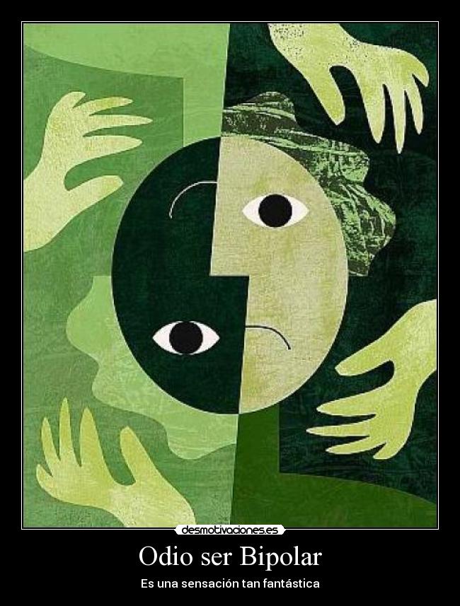 Odio ser Bipolar - Es una sensación tan fantástica