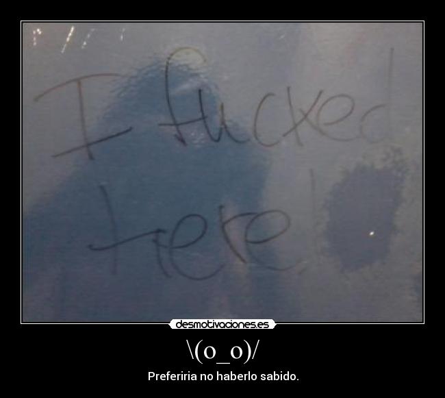 \(o_o)/ - Preferiria no haberlo sabido.