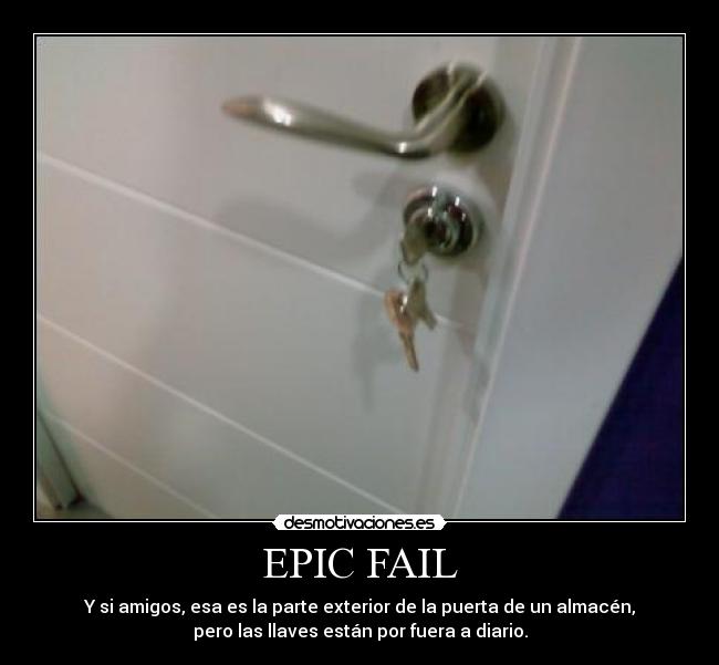 EPIC FAIL - Y si amigos, esa es la parte exterior de la puerta de un almacén,
pero las llaves están por fuera a diario.