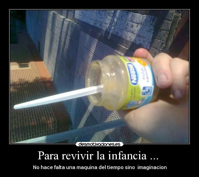 Para revivir la infancia ... -