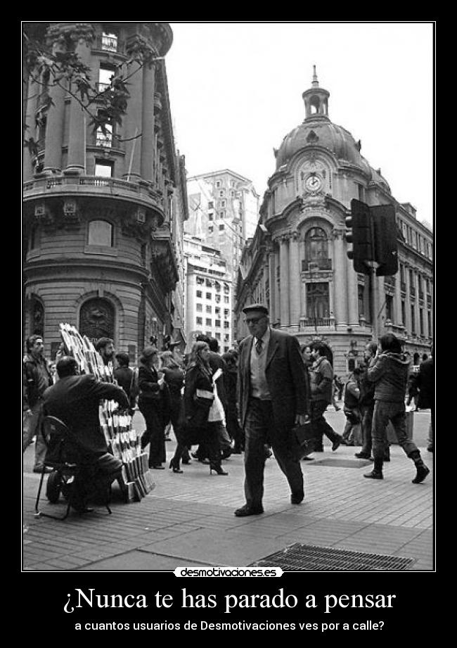 ¿Nunca te has parado a pensar -