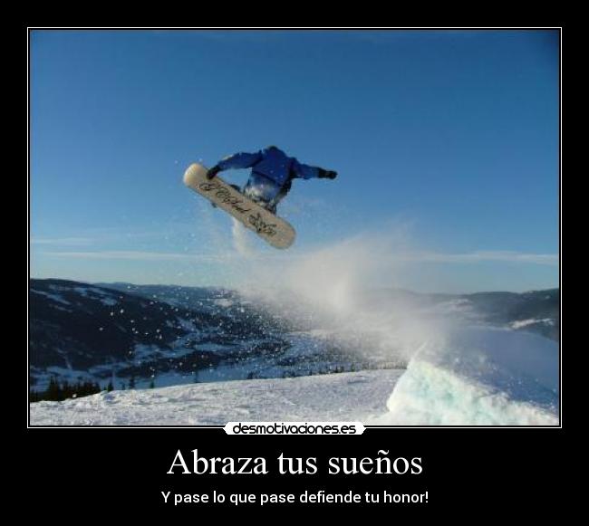 Abraza tus sueños - Y pase lo que pase defiende tu honor!