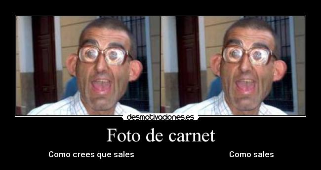 Foto de carnet - Como crees que sales Como sales