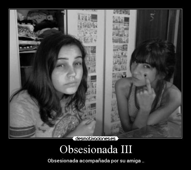 Obsesionada III - Obsesionada acompañada por su amiga ..
