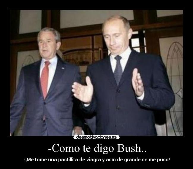 -Como te digo Bush.. - 