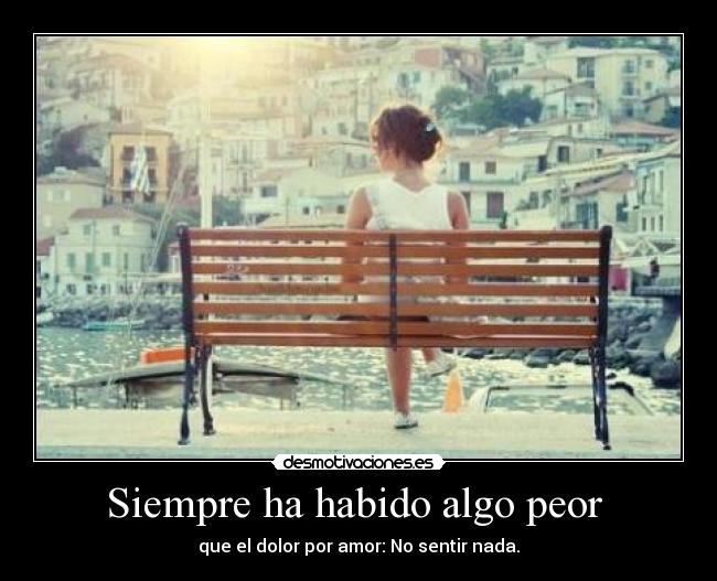 Siempre ha habido algo peor - que el dolor por amor: No sentir nada.