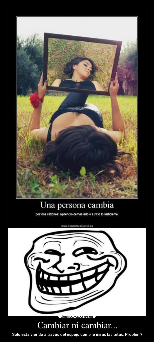 Cambiar ni cambiar... -