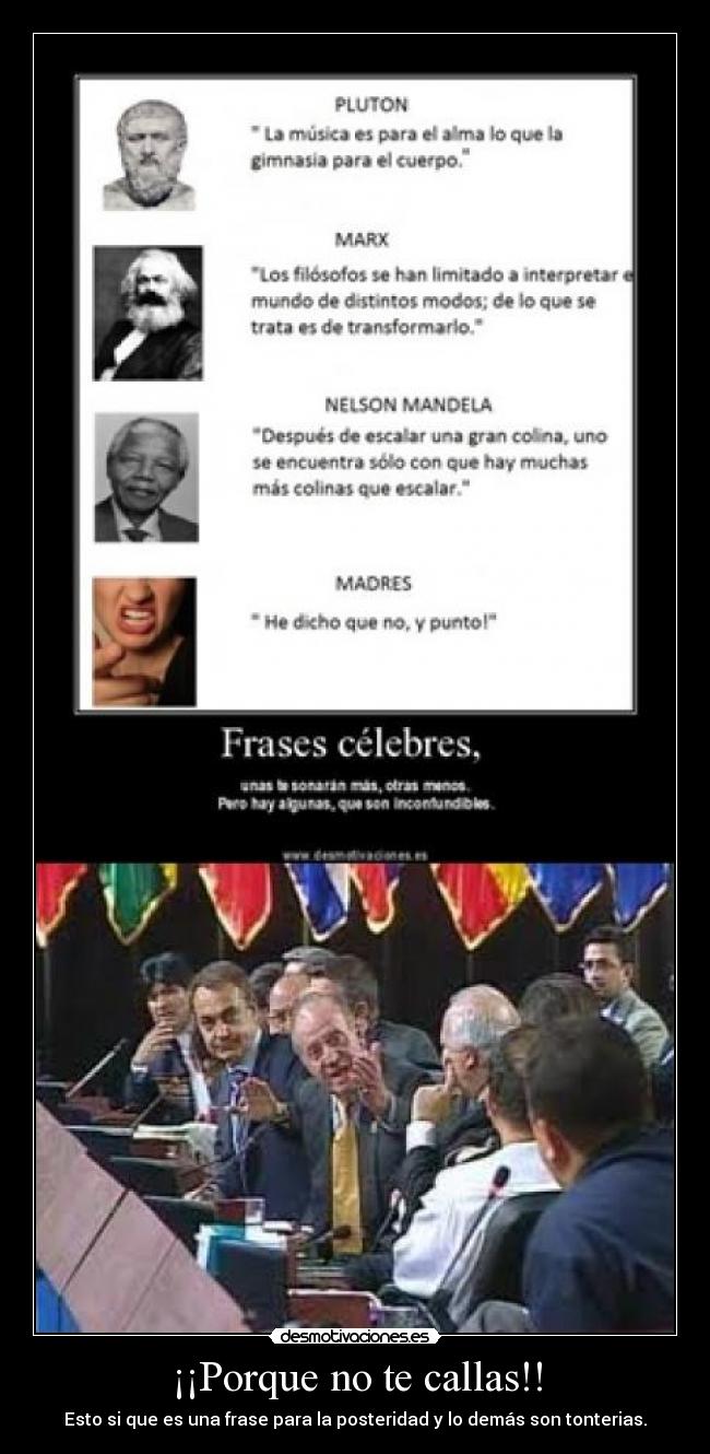 ¡¡Porque no te callas!! - Esto si que es una frase para la posteridad y lo demás son tonterias.