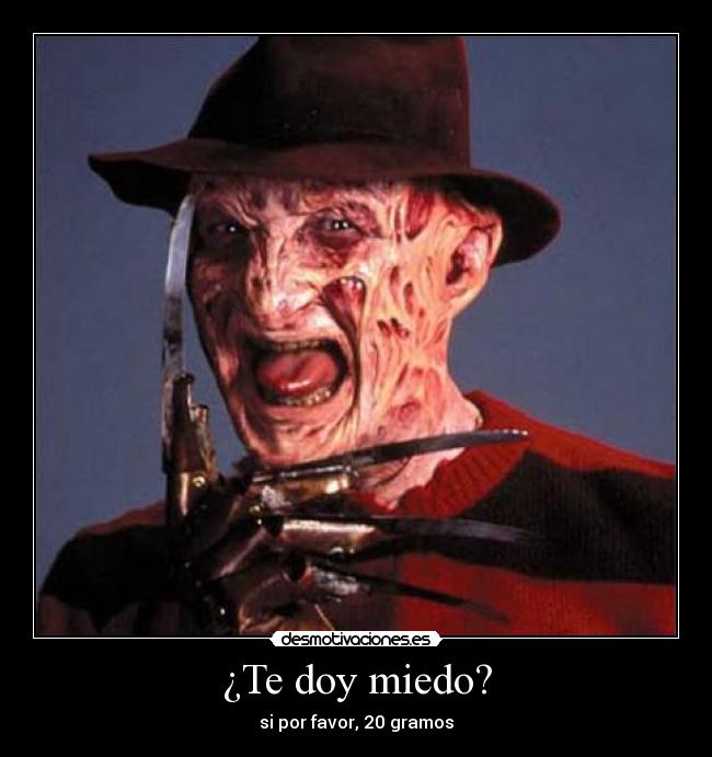¿Te doy miedo? -