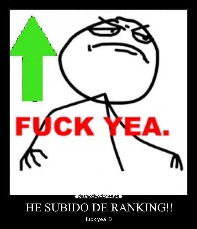 HE SUBIDO DE RANKING!! - fuck yea :D