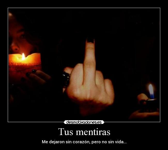 Tus mentiras - Me dejaron sin corazón, pero no sin vida...