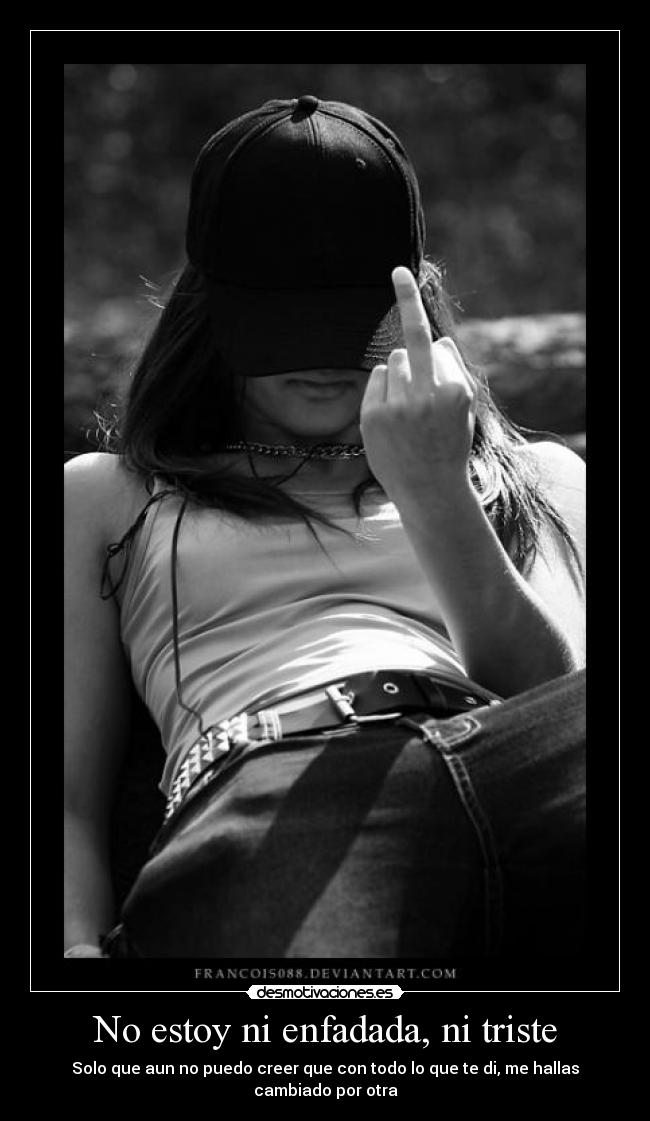 No estoy ni enfadada, ni triste -