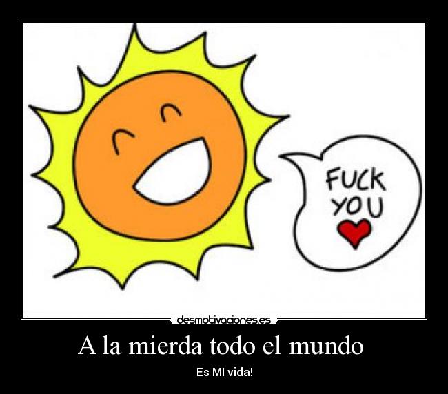 A la mierda todo el mundo -