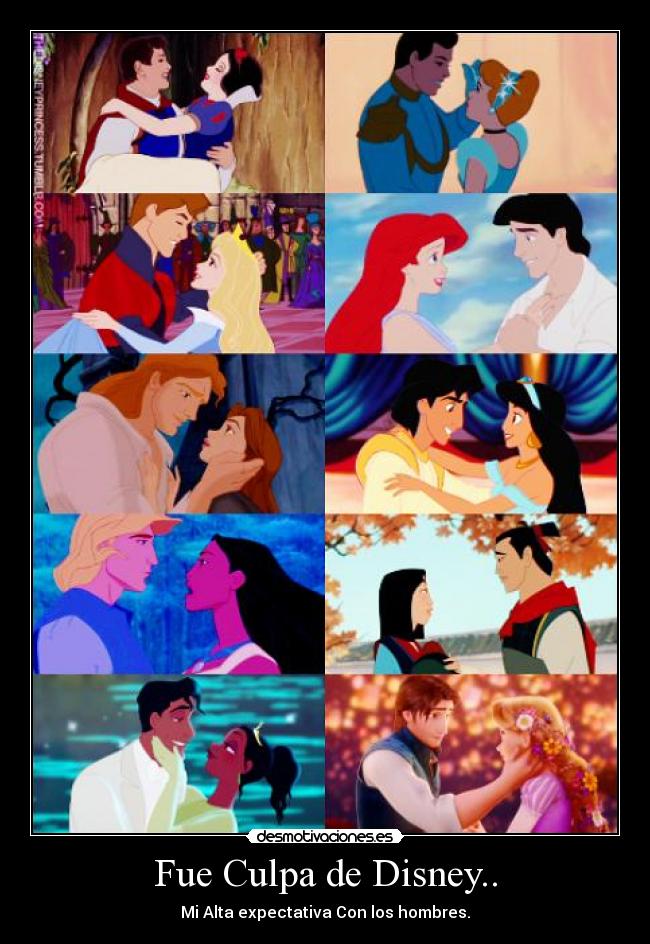 Fue Culpa de Disney.. - Mi Alta expectativa Con los hombres.