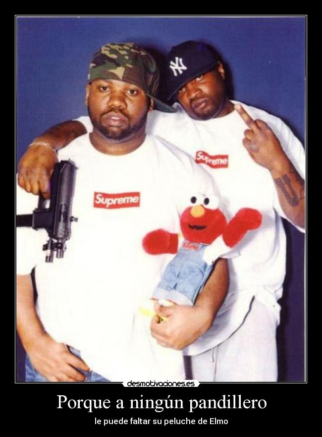Porque a ningún pandillero - le puede faltar su peluche de Elmo