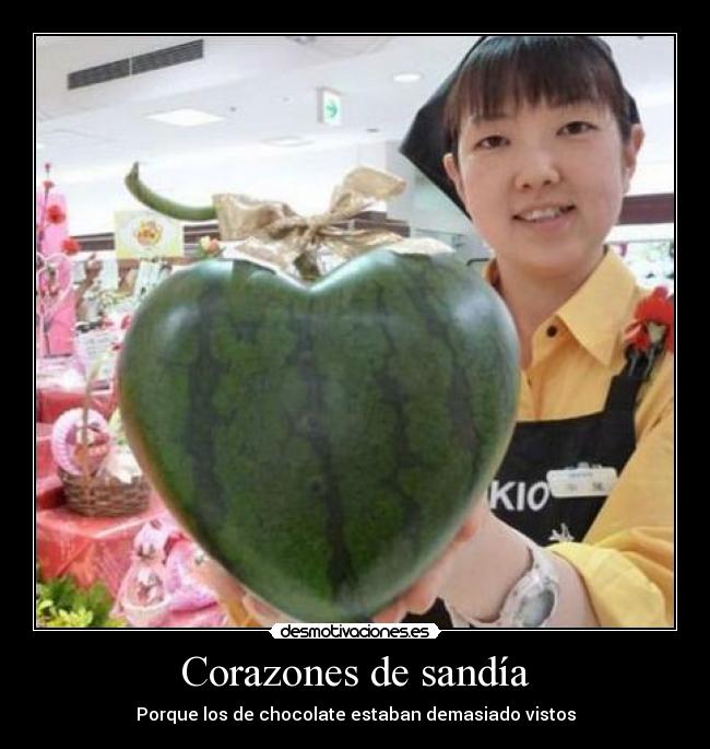 carteles corazones sandia porque los chocolate estaban demasiado vistos desmotivaciones