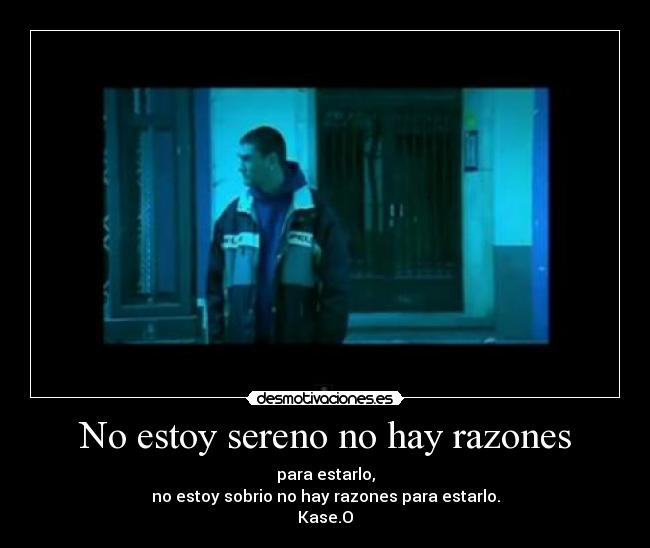 No estoy sereno no hay razones -
