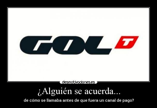 ¿Alguién se acuerda... - de cómo se llamaba antes de que fuera un canal de pago?