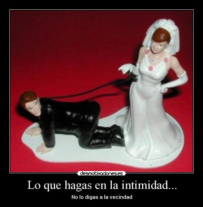 Lo que hagas en la intimidad... - No lo digas a la vecindad