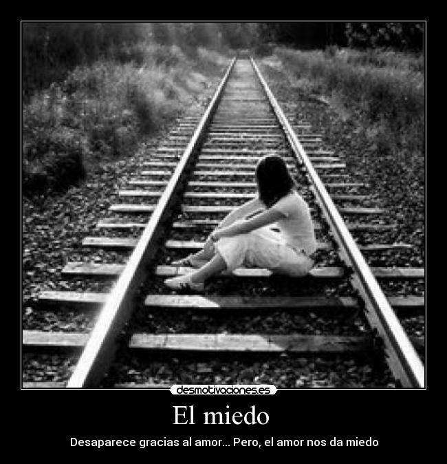 El miedo - Desaparece gracias al amor... Pero, el amor nos da miedo