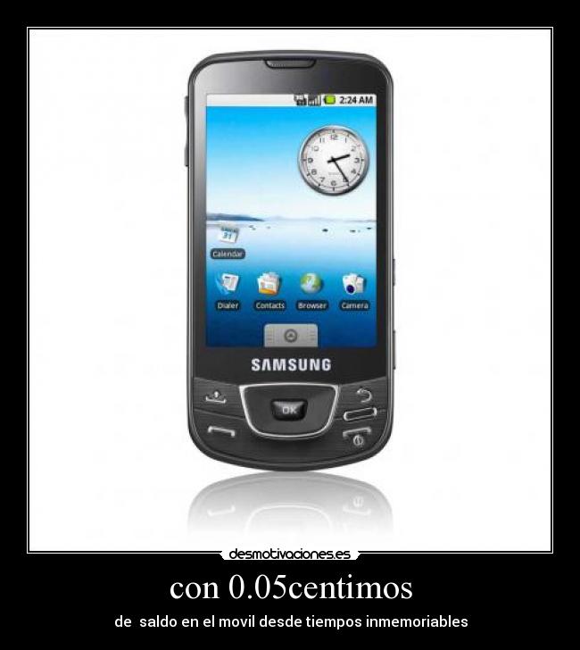 con 0.05centimos - de saldo en el movil desde tiempos inmemoriables
