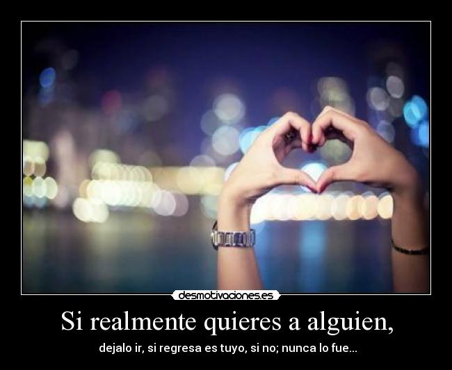 Si realmente quieres a alguien, - 
