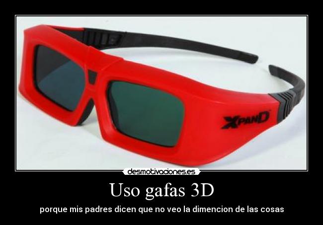 Uso gafas 3D - porque mis padres dicen que no veo la dimencion de las cosas