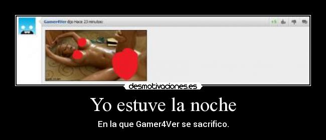 Yo estuve la noche - En la que Gamer4Ver se sacrifico.