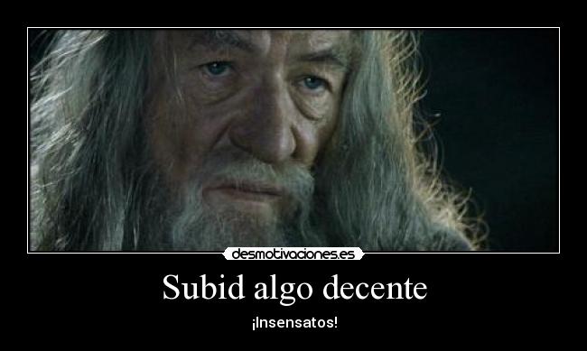 Subid algo decente -