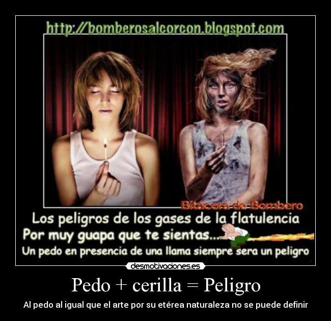 Pedo + cerilla = Peligro -