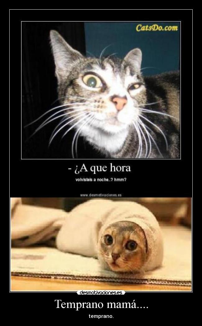 Temprano mamá.... -