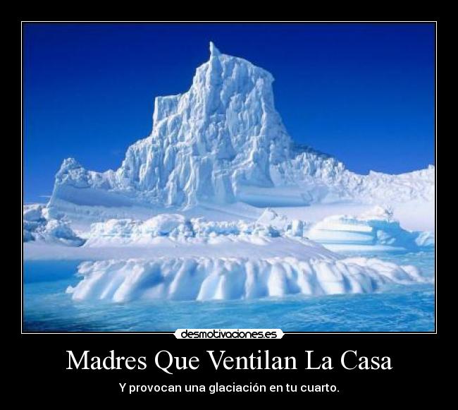 Madres Que Ventilan La Casa - Y provocan una glaciación en tu cuarto.