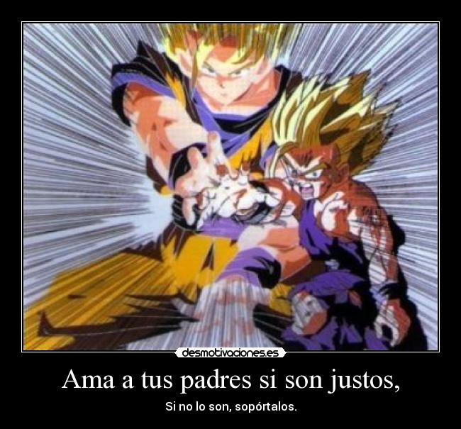 Ama a tus padres si son justos, - Si no lo son, sopórtalos.