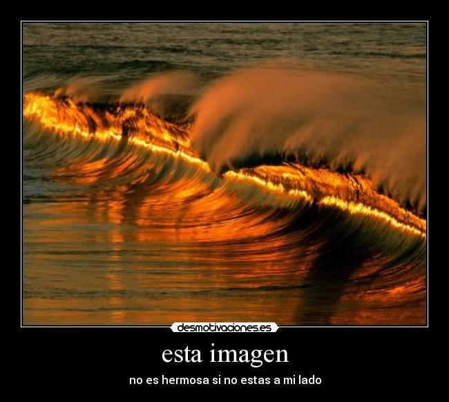 esta imagen - no es hermosa si no estas a mi lado