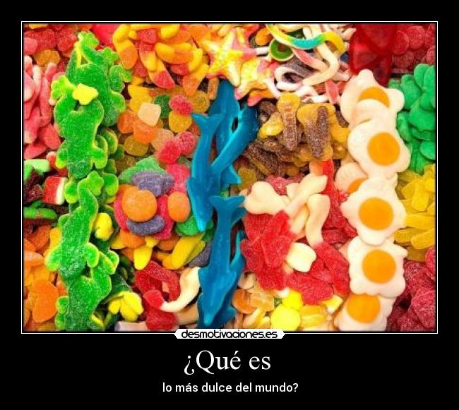 ¿Qué es - lo más dulce del mundo?